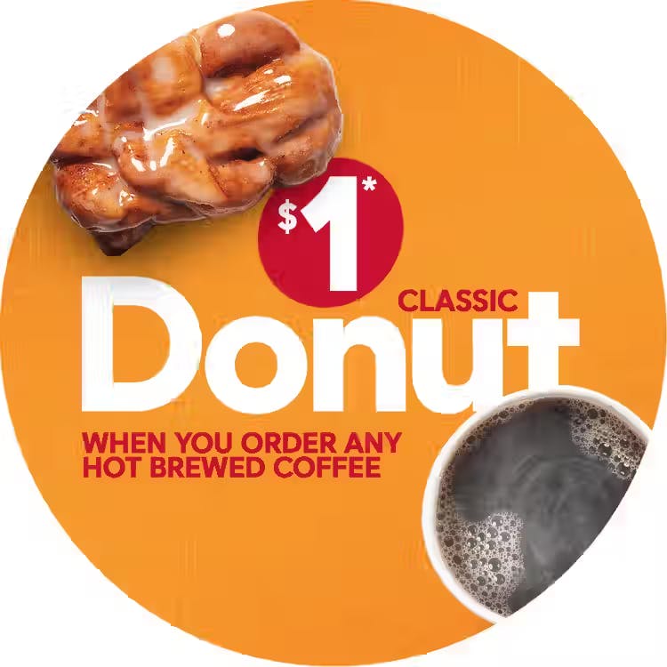 $1* Classic Donut When you order any Hot Brewed Coffee