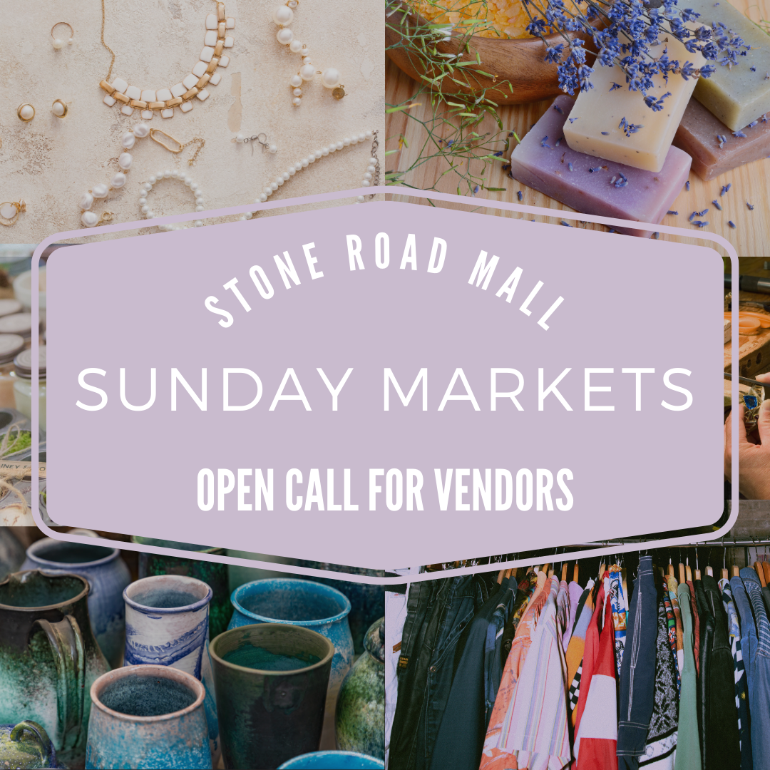 Stone Road Mall Sunday Markets OPEN CALL FOR VENDORS Stone Road