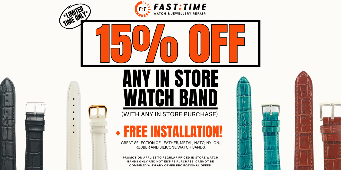 Fast Time Watch and Jewellery Repair
15% OFF ANY IN-STORE WATCH BAND. FREE INSTALLATION. (with any in store purchase) 

Until March 31, 2026 only  