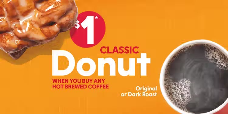 $1* Classic Donut when you order any Hot Brewed Coffee
